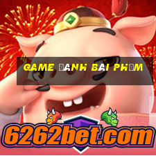 game đánh bài phỏm