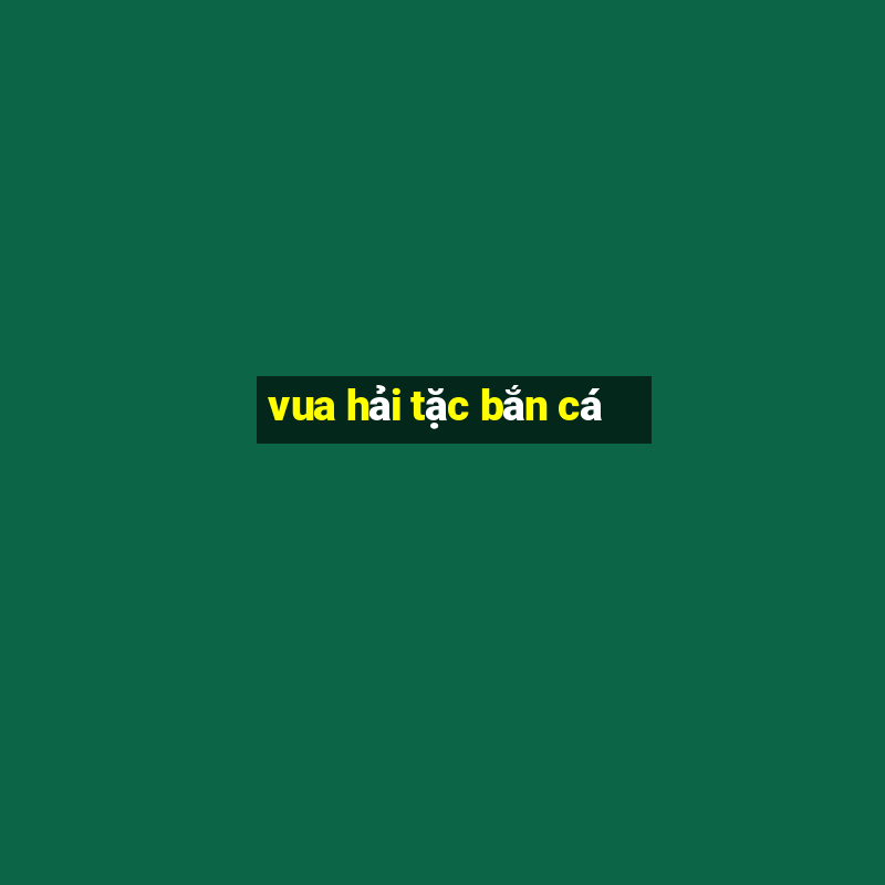 vua hải tặc bắn cá