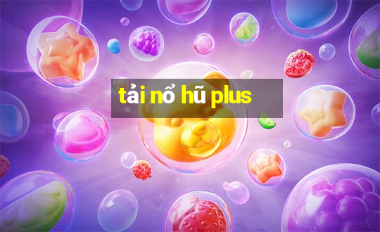 tải nổ hũ plus