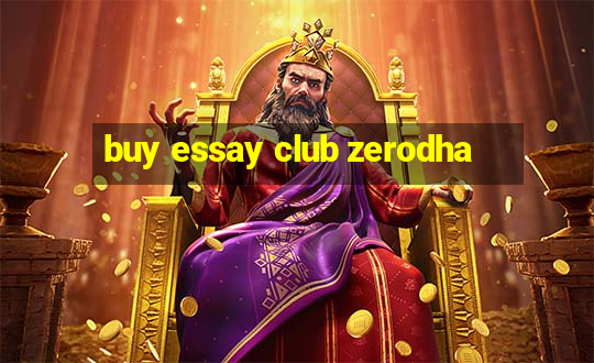 buy essay club zerodha