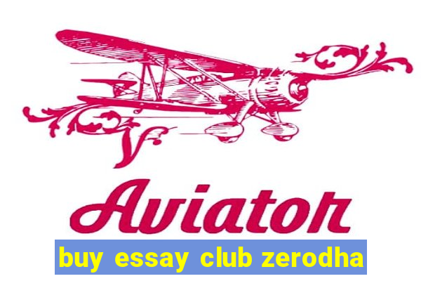 buy essay club zerodha