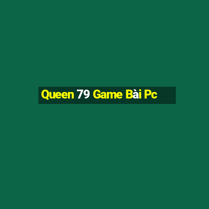 Queen 79 Game Bài Pc