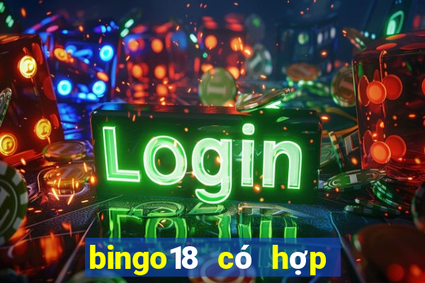 bingo18 có hợp pháp không