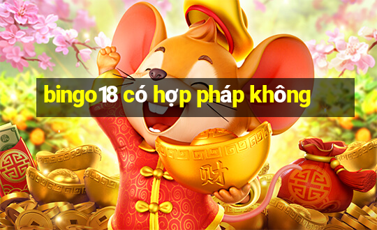 bingo18 có hợp pháp không