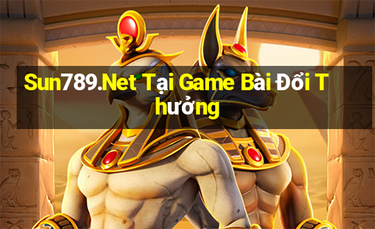 Sun789.Net Tại Game Bài Đổi Thưởng