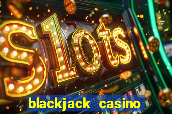 blackjack casino real money