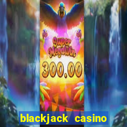 blackjack casino real money