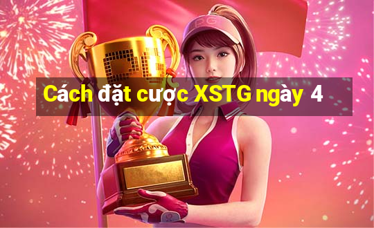 Cách đặt cược XSTG ngày 4