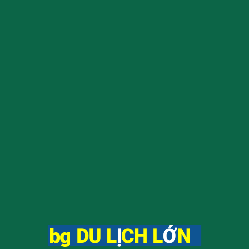 bg DU LỊCH LỚN