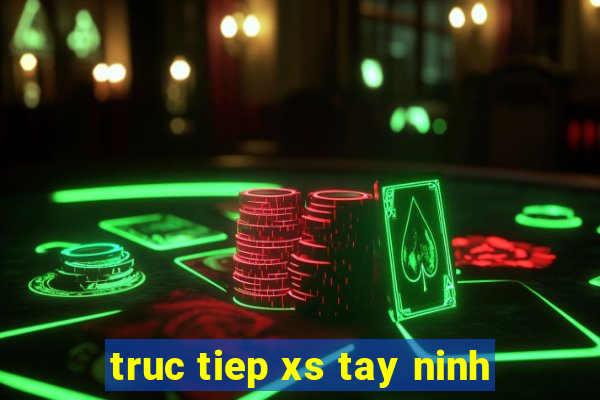 truc tiep xs tay ninh