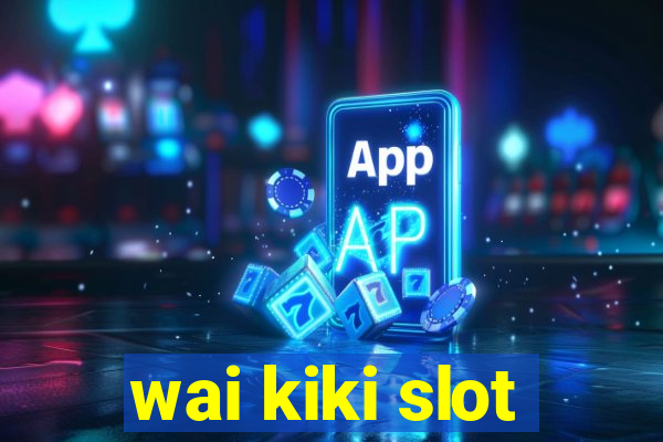 wai kiki slot