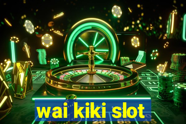 wai kiki slot