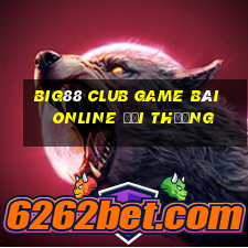 Big88 Club Game Bài Online Đổi Thưởng