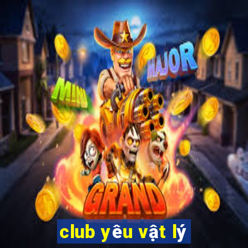 club yêu vật lý