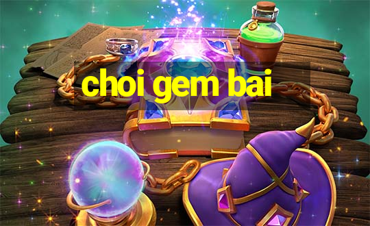 choi gem bai