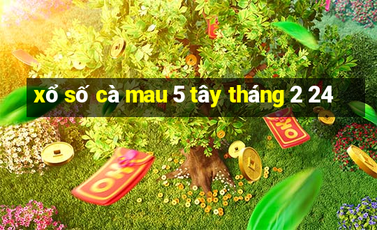 xổ số cà mau 5 tây tháng 2 24