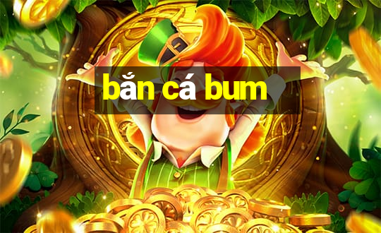 ban ca bum