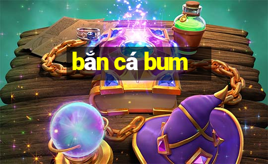 ban ca bum