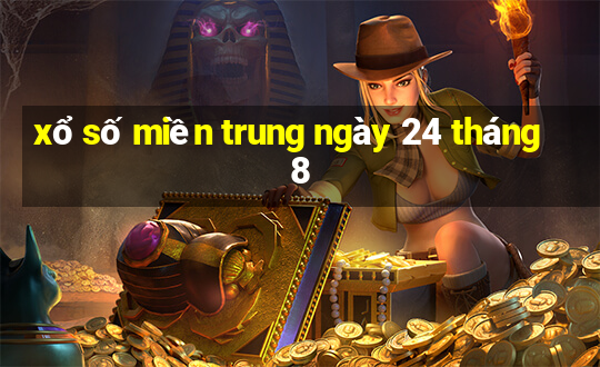 xổ số miền trung ngày 24 tháng 8