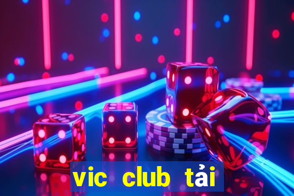 vic club tải xuống app