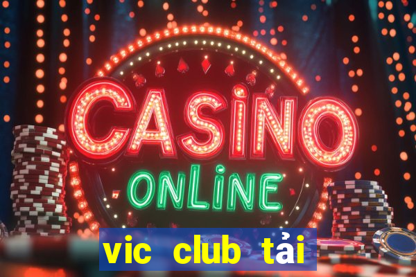 vic club tải xuống app