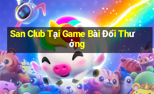 San Club Tại Game Bài Đổi Thưởng