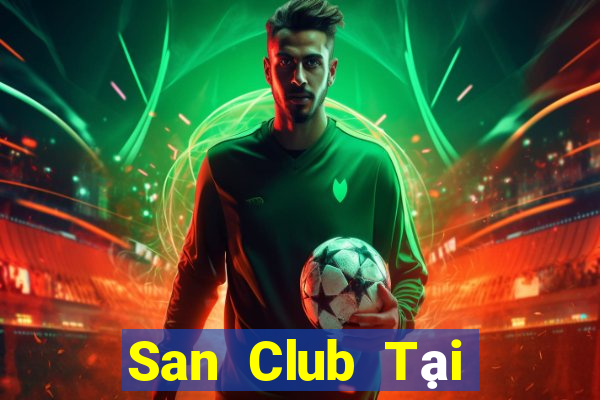 San Club Tại Game Bài Đổi Thưởng