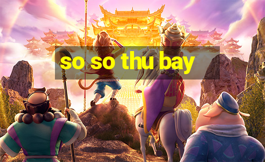 so so thu bay