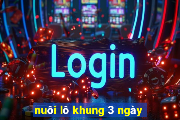 nuôi lô khung 3 ngày