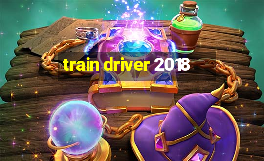 train driver 2018