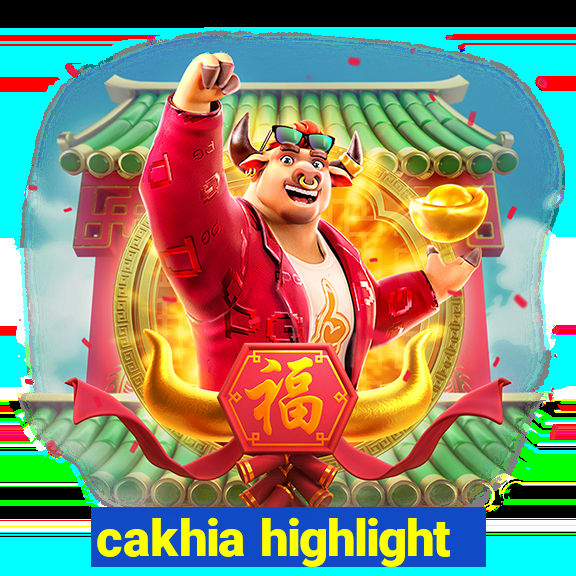 cakhia highlight