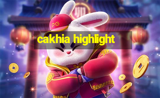 cakhia highlight