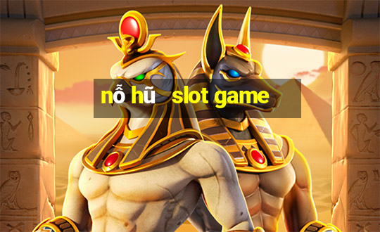 nỗ hũ   slot game