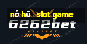 nỗ hũ   slot game