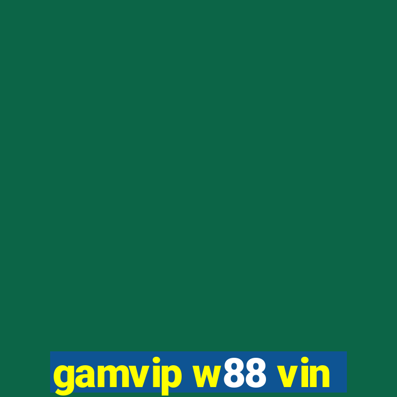 gamvip w88 vin