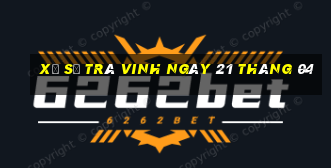 xổ số trà vinh ngày 21 tháng 04