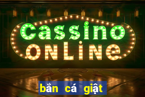 bắn cá giật hũ quay slot