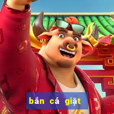 bắn cá giật hũ quay slot