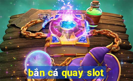 bắn cá quay slot