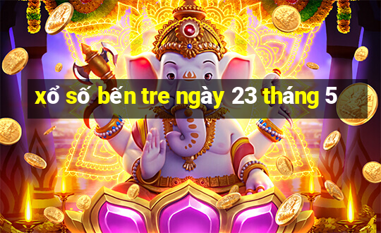 xổ số bến tre ngày 23 tháng 5