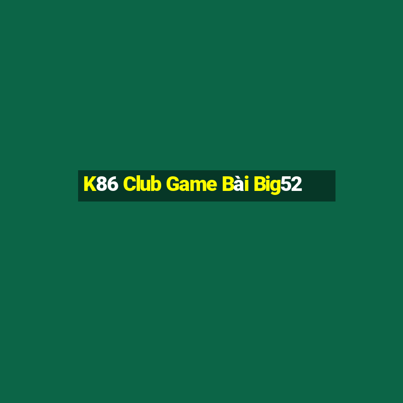 K86 Club Game Bài Big52