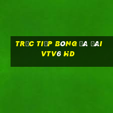 trực tiếp bóng đá đài vtv6 hd