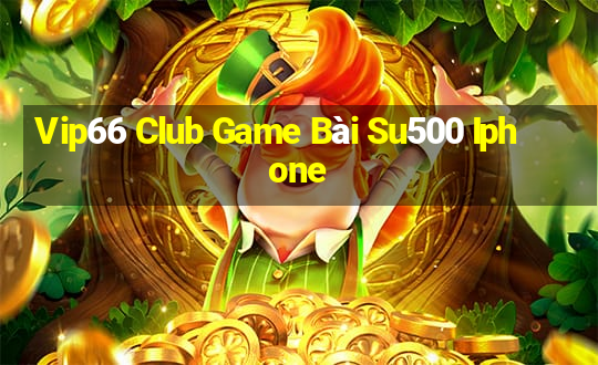 Vip66 Club Game Bài Su500 Iphone