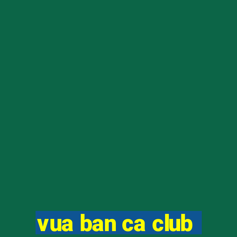 vua ban ca club