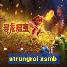 atrungroi xsmb