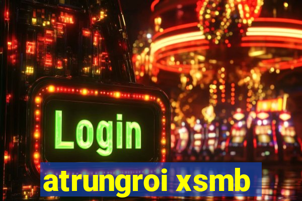 atrungroi xsmb