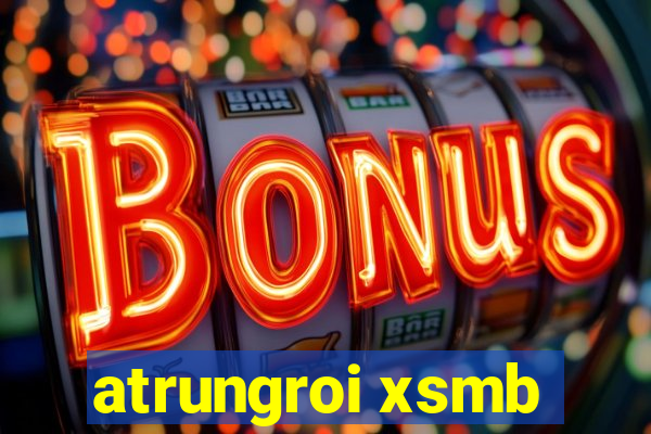 atrungroi xsmb