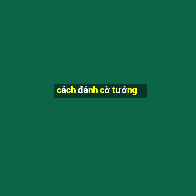 cách đánh cờ tướng