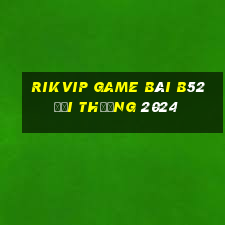 Rikvip Game Bài B52 Đổi Thưởng 2024