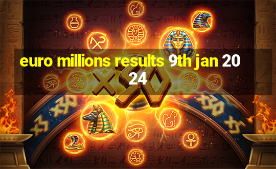 euro millions results 9th jan 2024